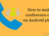 स्मार्टफोन से Conference call कैसे करें ?