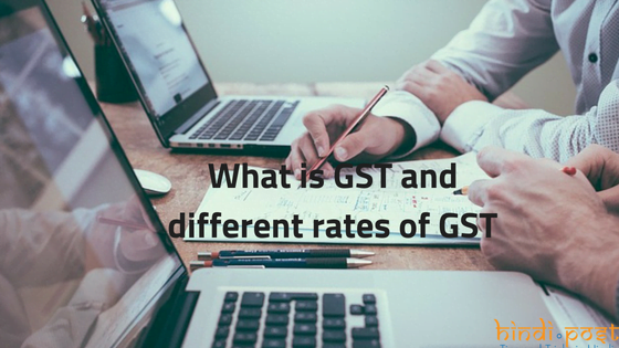 What is GST and different rates of GST