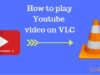 How to play YouTube video on VLC Media Player