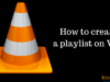 How to create a playlist in VLC Media Player ?