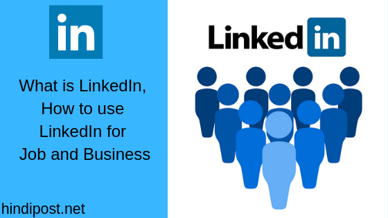 What is LinkedIn, how to use LinkedIn for Job and Business